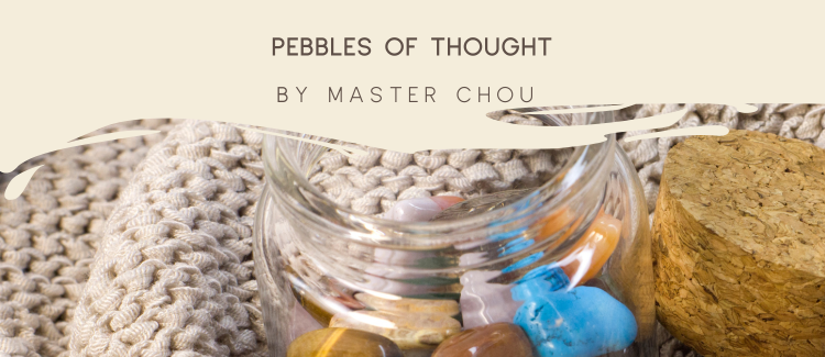 Pebbles of Thought - Master Chou